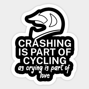 Crashing is part of cycling as crying is part of love Sticker